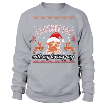 I Can't Wait To Enjoy Christmas With My Loving Pug Sweatshirt