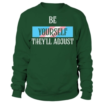 Be Yourself Theyll Adjust Trans Sweatshirt