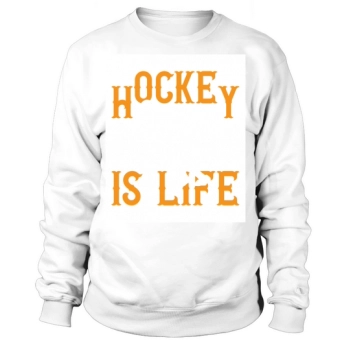 Hockey is life Sweatshirt