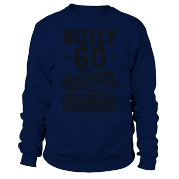 Built 60 Years Ago Original 60th Birthday Sweatshirt