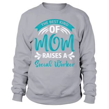 THE BEST KIND OF MOM RAISES A SOCIAL WORKER Sweatshirt