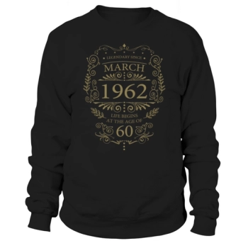 Legend 60th Birthday March 1962 Sayings Sweatshirt