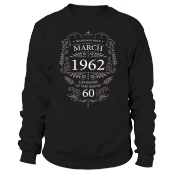 60th Birthday - Legend 60th Birthday March 1962 Sayings Sweatshirt