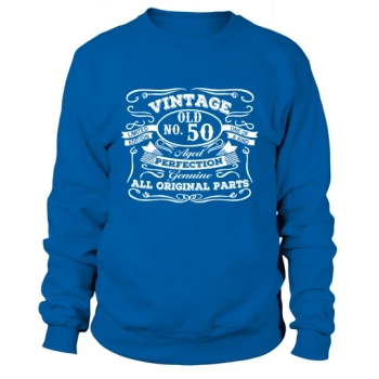 50th Birthday T- - Vintage Fifty Year Old Sweatshirt