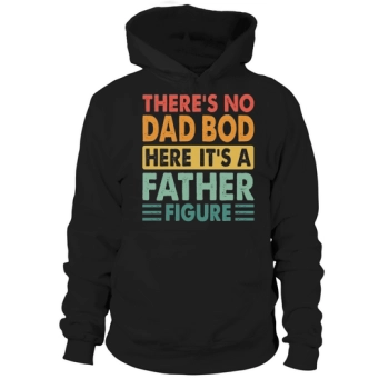 Theres no dad here Its a father figure Hoodies