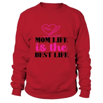 Mom Life Is The Best Life Sweatshirt