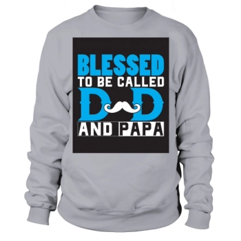 Blessed to be a dad and a papa Sweatshirt