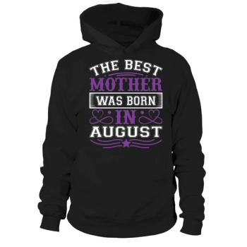 The best mom was born in August Hoodies