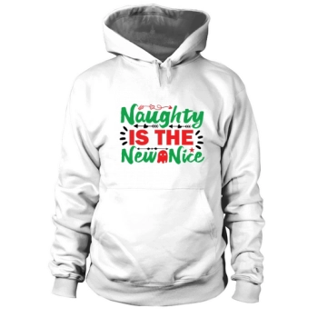 Naughty Is The New Nice Christmas Hoodies