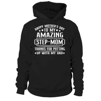 Happy Mother's Day To My Amazing Stepmom Thanks For Putting Up With My Dad Hoodies