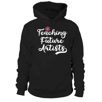 Teaching Future Artists Back to School Teachers Hoodies