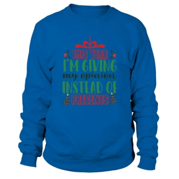 This year im giving my opinion instead of presents Sweatshirt