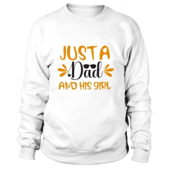 Just A Dad And His Girl Sweatshirt