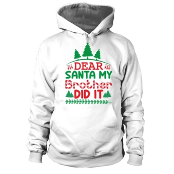 Dear Santa My Brother Did It Merry Christmas Hoodies