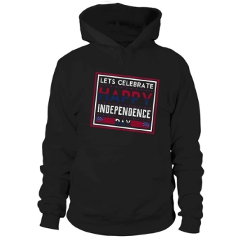 Let Celebrate Happy Independence Day Hoodies