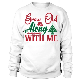 Christmas Grow Old With Me Sweatshirt