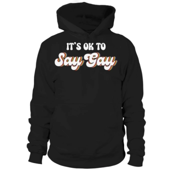 Its Okay to Say Gay Hoodies