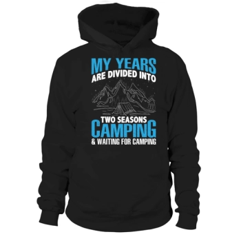 My years are divided into two seasons Camping & Waiting to Camp Hoodies