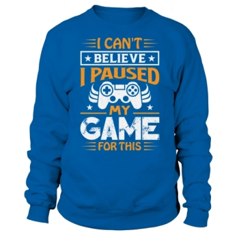 I cannot believe I stopped my game for this Sweatshirt