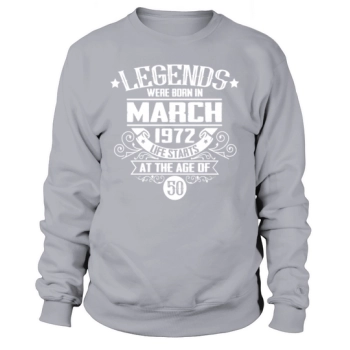 50th Birthday - Legends were born in March 1972 Sweatshirt