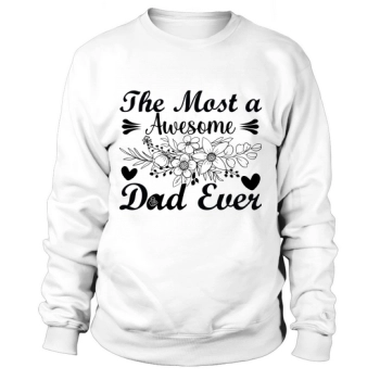 The most awesome dad ever Sweatshirt