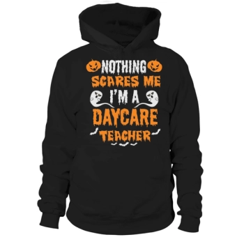 Nothing Scares Me Im A Daycare Teacher Spooky Halloween Hoodies