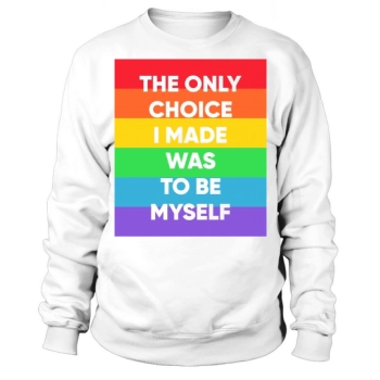 The only choice I made was to be myself Sweatshirt