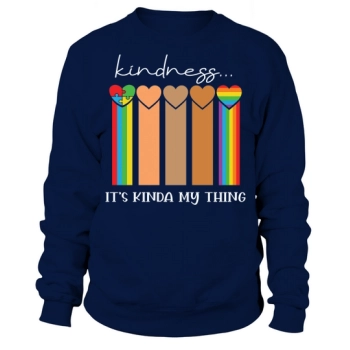 Kindness It's Kinda My Thing Sweatshirt