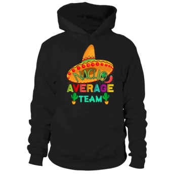 Nacho Average Team Cinco De Mayo Hoodies