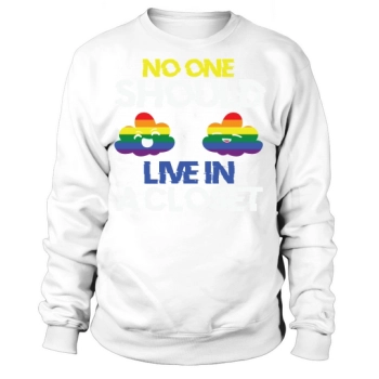 No one should live in a closet Sweatshirt