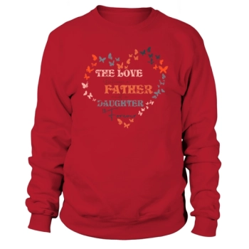 The love between a father and daughter is forever Sublimation Sweatshirt