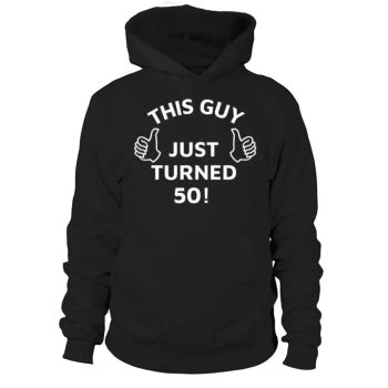 50th Birthday Gift Funny This Guy Just Turned 50 Years Old Hoodies