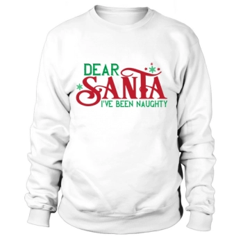 Dear Santa I Have Been Naughty Christmas Sweatshirt
