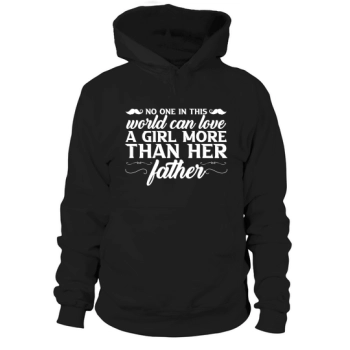 No one in the world can love a girl more than her dad Hoodies