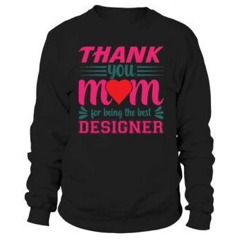 Thank you mom for being the best designer Sweatshirt