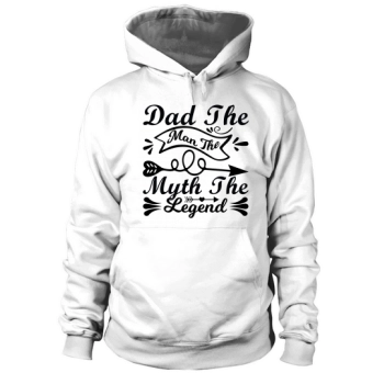 Dad The Man The Myth The Legend Hooded Sweatshirt