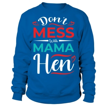 Don`t Mess With Mama Hen Sweatshirt