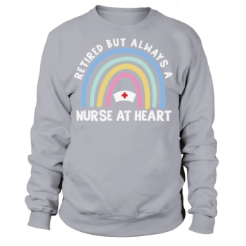Retired but still a nurse at heart Sweatshirt