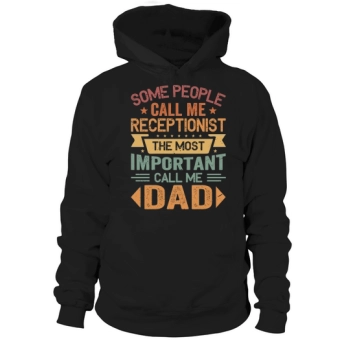 Some People Call Me Receptionist The Most Important Call Me Dad Hoodies