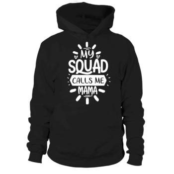 My squad calls me mom Hoodies