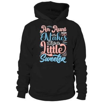 An Auntie Makes Life a Little Sweeter Hoodies