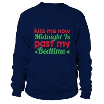 Kiss Me Now Midnight Is Past My Bedtime Sweatshirt