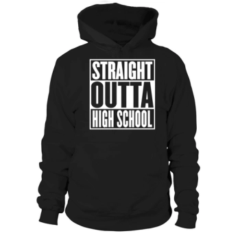 Straight Outta Highschool Graduation Funny Hoodies