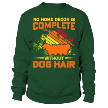 No home is complete without dog hair Sweatshirt