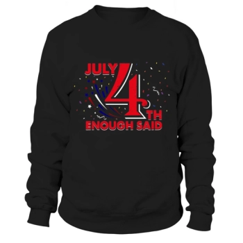 4th of July Sweatshirt Enough Said Independence Sweatshirt