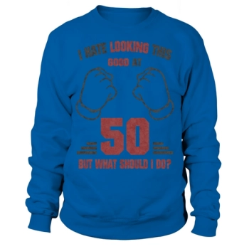 50th Birthday Funny Sayings Sweatshirt