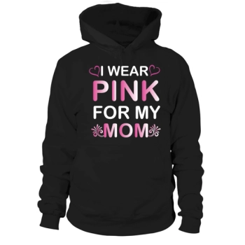 I Wear Pink For My Mom Hoodies