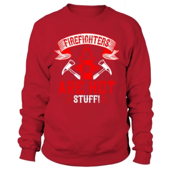 Firefighters are hot stuff! Sweatshirt