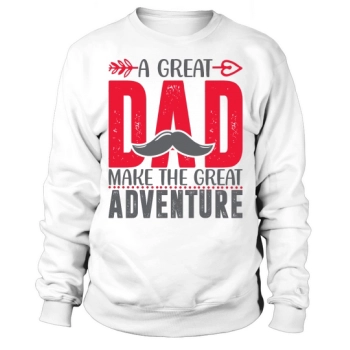 A great dad makes the great adventure Fathers Day Sweatshirt