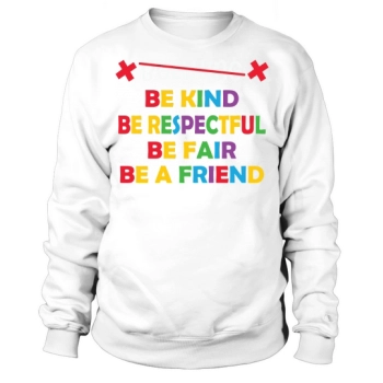Anti-Bullying LGBT Bullying Be Kind Be Respectful Be Fair Be A Friend Sweatshirt